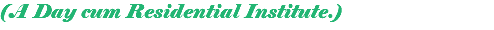 (A Day cum Residential Institute.) 
